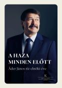 A HAZA MINDEN ELŐTT – ÁDER JÁNOS TÍZ ELNÖKI ÉVE